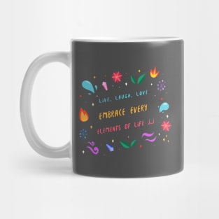 Live, Laugh, Love, Embrace every Elements of Life Mug